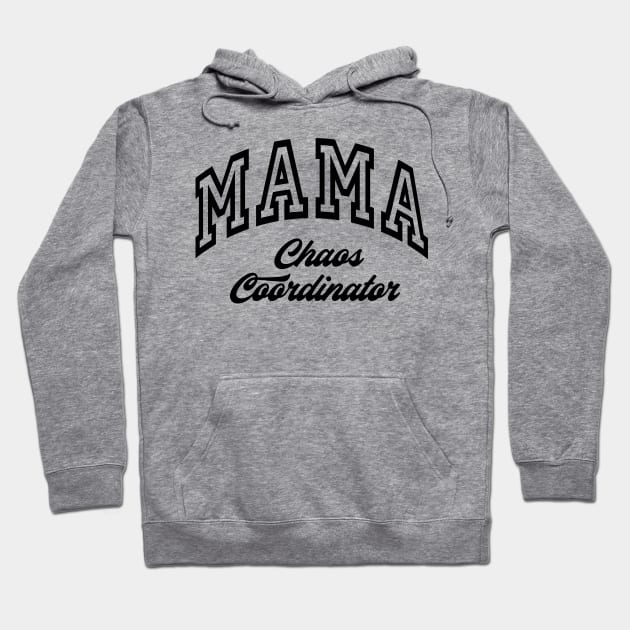 MAMA Choas Coordinator New Mom Boys Mom Girls Mommy Hoodie by SilverLake